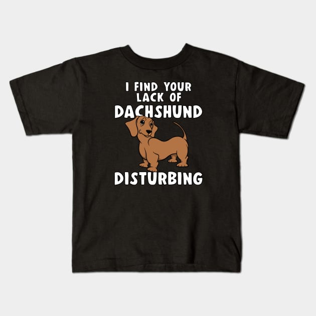 Funny I FIND YOUR LACK OF DACHSHUND DISTURBING Red Doxie Dog Kids T-Shirt by ScottyGaaDo